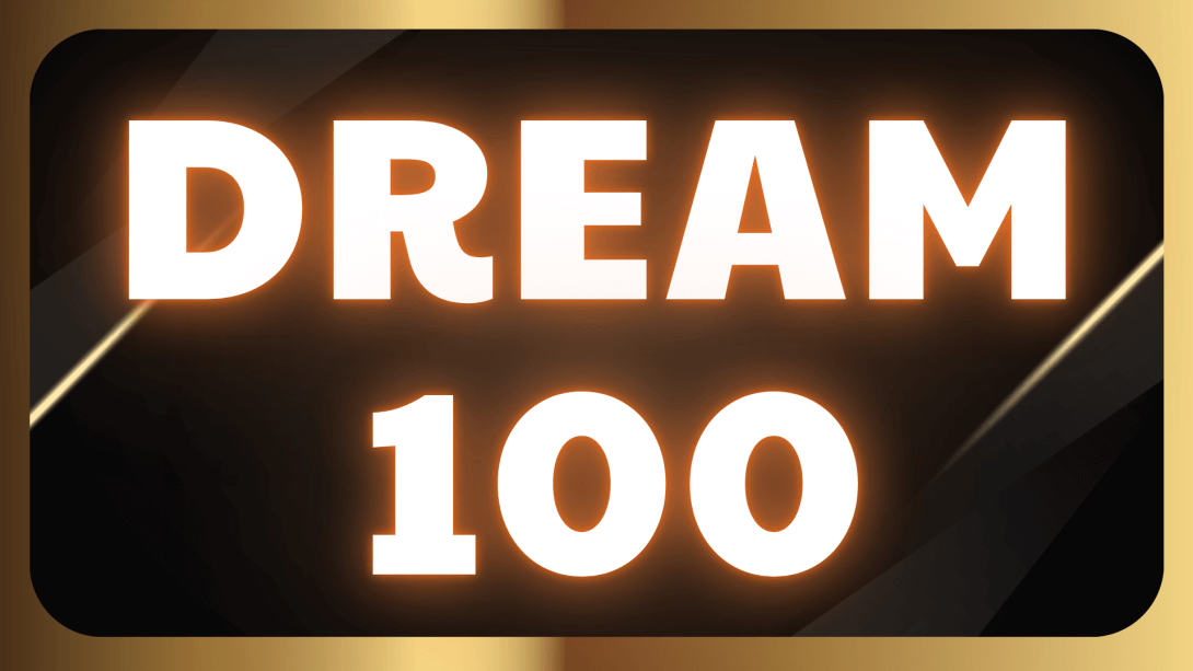 2.10 CÔNG THỨC DREAM 100 (QUAN TRỌNG NHẤT KHÓA HỌC).png