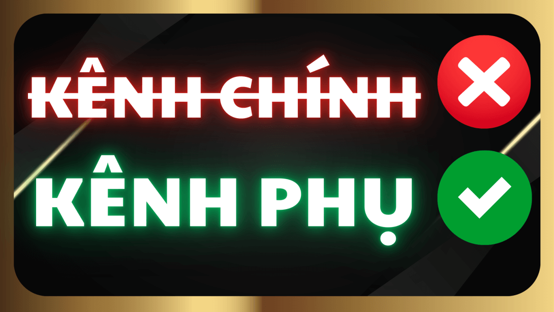 2.14 Kênh chính, Kênh phụ khác nhau như thế nào Ưu, nhược điểm.png