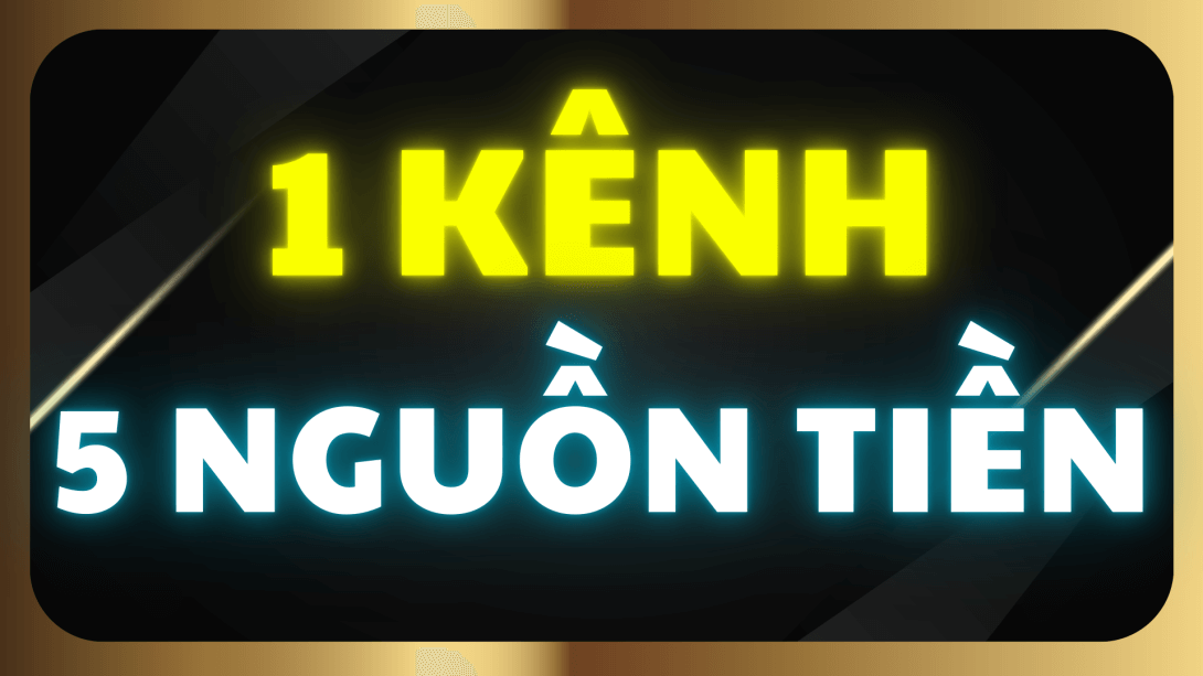 2.4 5 nguồn tiền có thêm bằng 1 kênh Youtube (1).png