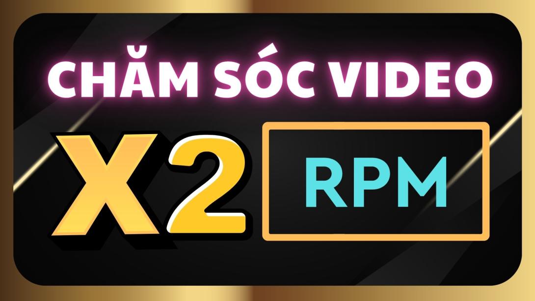 6.11 Chăm Sóc Tương Tác Video Chủ Động Và Cách Đặt Quảng Cáo X2 RPM.jpg