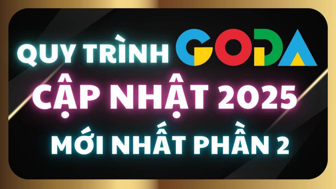 6.8 Quy Trình Chi Tiết Cầm Tay Chỉ Việc Từ A-Z Của GODA 2025 Mới Nhất Phần 2.jpg
