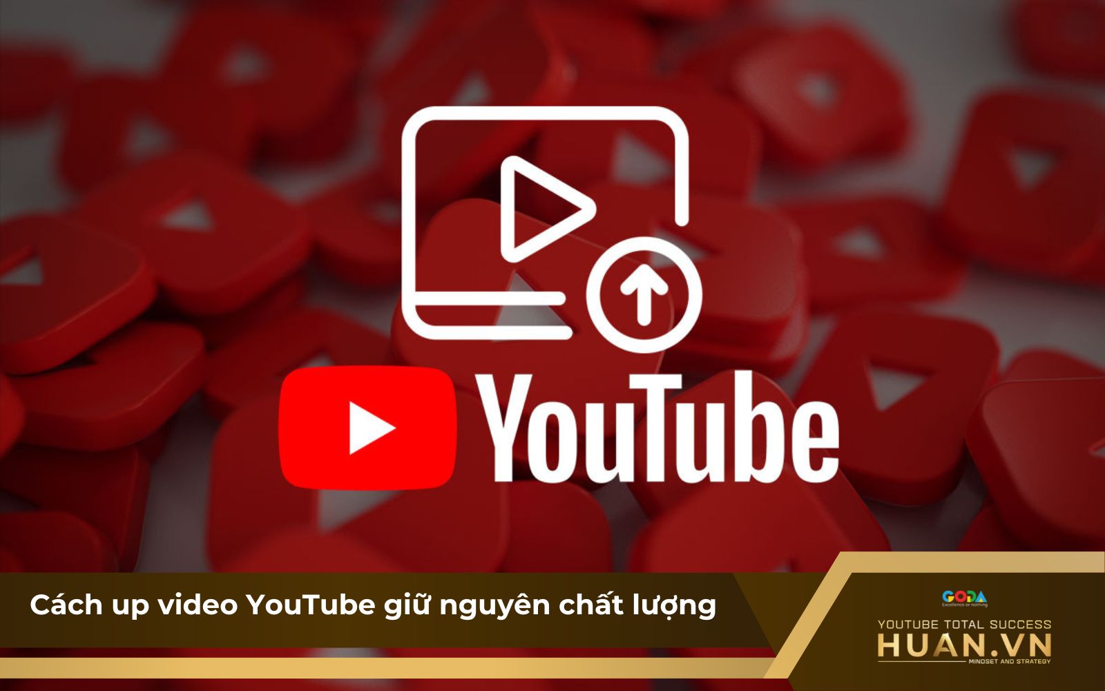 3 cách đăng video lên YouTube nhanh chóng, đơn giản