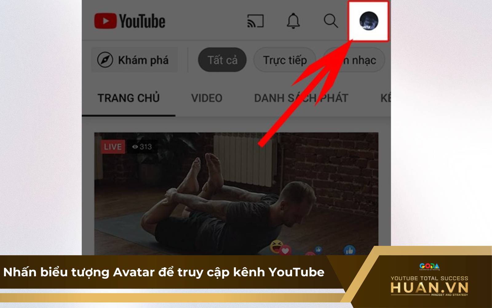 Đổi ảnh bìa trên điện thoại - B1: Nhấn biểu tượng Avatar để truy cập kênh YouTube