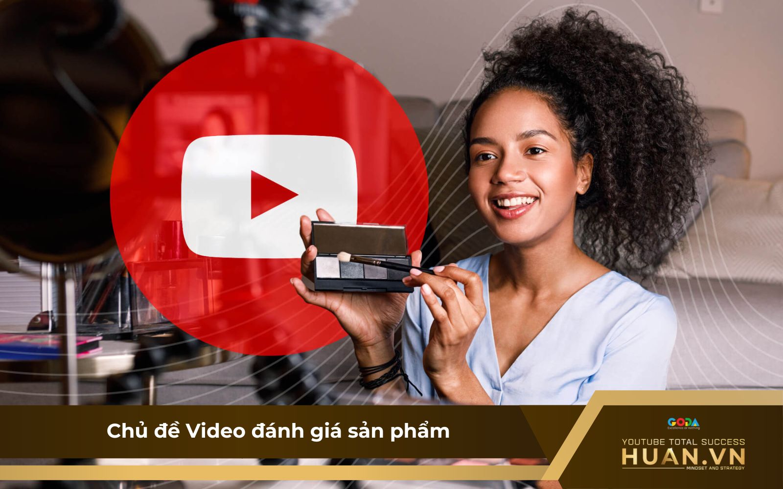 Chủ đề làm YouTube về video đánh giá sản phẩm được nhiều chị em phụ nữ quan tâm