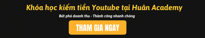 Tham gia ngay khóa học Youtube tại Huân Academy