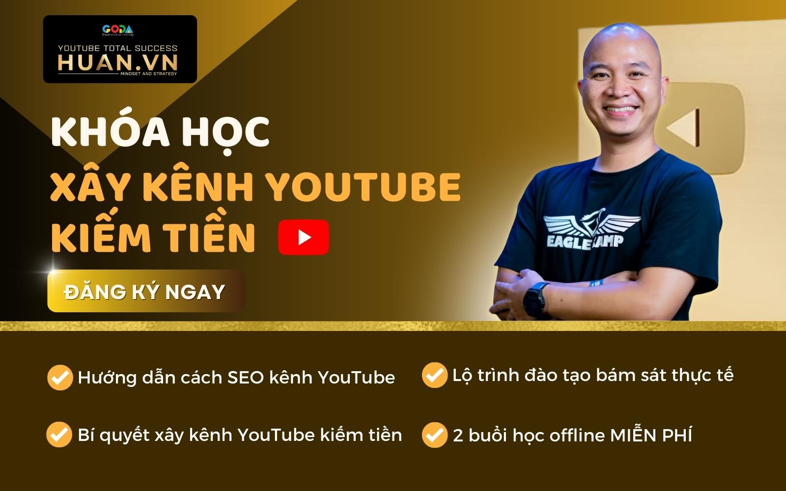 Đăng ký khóa học xây kênh YouTube kiếm tiền online tại Huân Academy