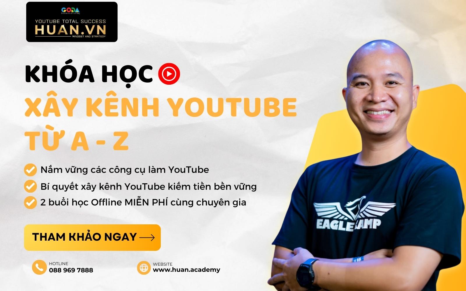 Khóa học xây dựng kênh YouTube kiếm tiền bài bản, chuyên nghiệp tại Huân Academy