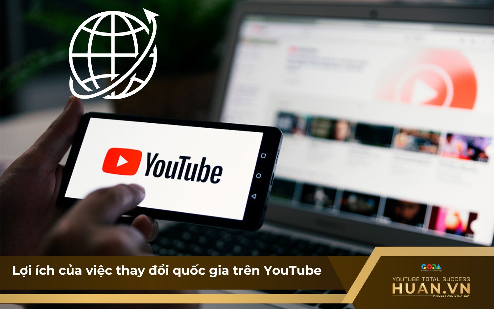 Lợi ích của việc thay đổi quốc gia trên YouTube