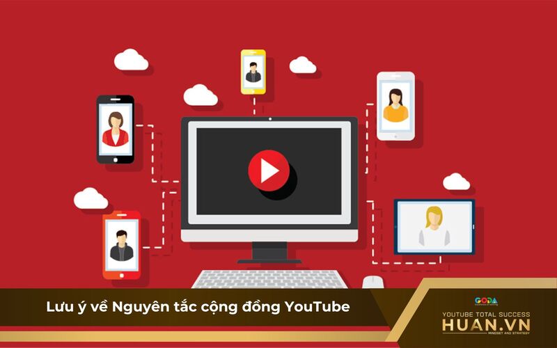 Những lưu ý về nguyên tắc cộng đồng trên nền tảng YouTube